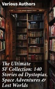 Cover von The Ultimate SF Collection: 140 Stories od Dystopias, Space Adventures & Lost Worlds