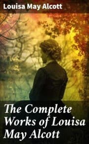 Cover von The Complete Works of Louisa May Alcott