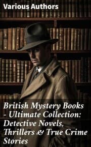 Cover von British Mystery Books - Ultimate Collection: Detective Novels, Thrillers & True Crime Stories