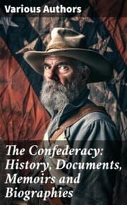 Cover von The Confederacy: History, Documents, Memoirs and Biographies