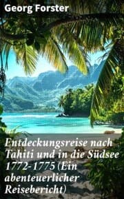 Cover von Entdeckungsreise nach Tahiti und in die Südsee 1772-1775 (Ein abenteuerlicher Reisebericht)