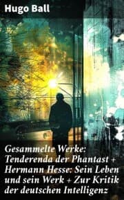 Cover von Gesammelte Werke: Tenderenda der Phantast + Hermann Hesse: Sein Leben und sein Werk + Zur Kritik der deutschen Intelligenz