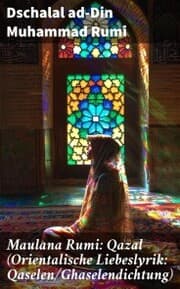 Cover von Maulana Rumi: Qazal (Orientalische Liebeslyrik: Qaselen/Ghaselendichtung)
