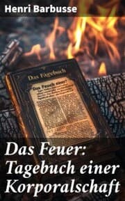 Cover von Das Feuer: Tagebuch einer Korporalschaft