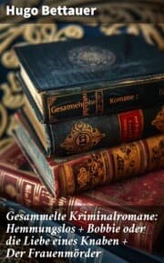 Cover von Gesammelte Kriminalromane: Hemmungslos + Bobbie oder die Liebe eines Knaben + Der Frauenmörder