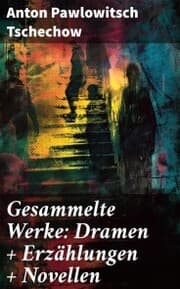 Cover von Gesammelte Werke: Dramen + Erzählungen + Novellen