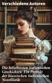 Cover von Die beliebtesten italienischen Geschichten: Ein Porträt der klassischen italienischen Novellistik