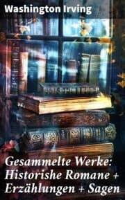 Cover von Gesammelte Werke: Historishe Romane + Erzählungen + Sagen
