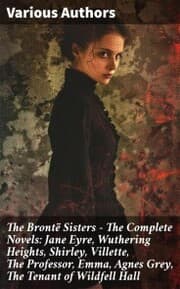 Cover von The Brontë Sisters - The Complete Novels: Jane Eyre, Wuthering Heights, Shirley, Villette, The Professor, Emma, Agnes Grey, The Tenant of Wildfell Hall