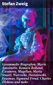 Cover von Gesammelte Biografien: Marie Antoinette, Romain Rolland, Casanova, Magellan, Maria Stuart, Nietzsche, Dostojewski, Erasmus, Sigmund Freud, Charles Dickens und mehr