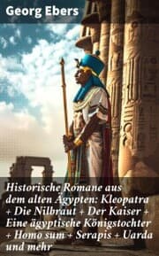 Cover von Historische Romane aus dem alten Ägypten: Kleopatra + Die Nilbraut + Der Kaiser + Eine ägyptische Königstochter + Homo sum + Serapis + Uarda und mehr