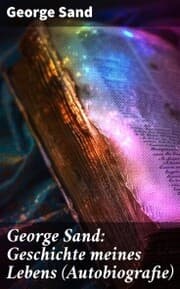 Cover von George Sand: Geschichte meines Lebens (Autobiografie)