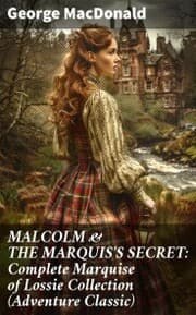 Cover von MALCOLM & THE MARQUIS'S SECRET: Complete Marquise of Lossie Collection (Adventure Classic)