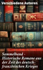 Cover von Sammelband - Historische Romane aus der Zeit des deutsch-französischen Krieges
