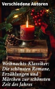 Cover von Weihnachts-Klassiker: Die schönsten Romane, Erzählungen und Märchen zur schönsten Zeit des Jahres
