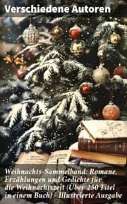 Cover von Weihnachts-Sammelband: Romane, Erzählungen und Gedichte für die Weihnachtszeit (Über 250 Titel in einem Buch) - Illustrierte Ausgabe