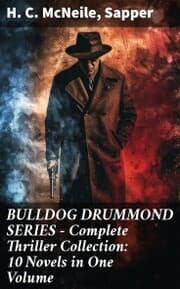 Cover von BULLDOG DRUMMOND SERIES - Complete Thriller Collection: 10 Novels in One Volume