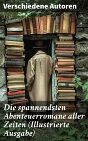 Cover von Die spannendsten Abenteuerromane aller Zeiten (Illustrierte Ausgabe)
