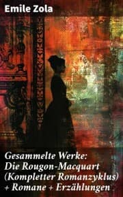 Cover von Gesammelte Werke: Die Rougon-Macquart (Kompletter Romanzyklus) + Romane + Erzählungen