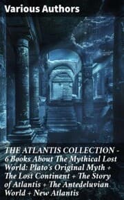 Cover von THE ATLANTIS COLLECTION - 6 Books About The Mythical Lost World: Plato's Original Myth + The Lost Continent + The Story of Atlantis + The Antedeluvian World + New Atlantis