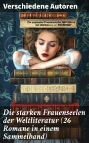 Cover von Die starken Frauenseelen der Weltliteratur (26 Romane in einem Sammelband)