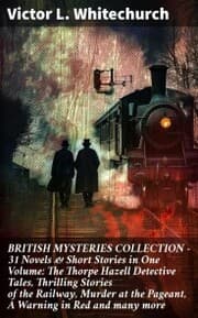 Cover von BRITISH MYSTERIES COLLECTION - 31 Novels & Short Stories in One Volume: The Thorpe Hazell Detective Tales, Thrilling Stories of the Railway, Murder at the Pageant, A Warning in Red and many more