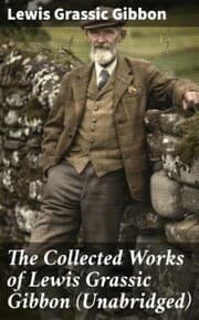 Cover von The Collected Works of Lewis Grassic Gibbon (Unabridged)