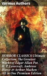 Cover von HORROR CLASSICS Ultimate Collection: The Greatest Works of Edgar Allan Poe, H. P. Lovecraft, Ambrose Bierce & Arthur Machen - All in One Premium Edition