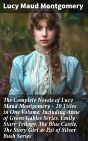 Cover von The Complete Novels of Lucy Maud Montgomery - 20 Titles in One Volume: Including Anne of Green Gables Series, Emily Starr Trilogy, The Blue Castle, The Story Girl & Pat of Silver Bush Series