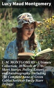 Cover von L. M. MONTGOMERY - Ultimate Collection: 20 Novels & 170+ Short Stories, Poetry, Letters and Autobiography (Including The Complete Anne of Green Gables Series & Emily Starr Trilogy)