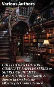 Cover von COLLECTOR'S EDITION - COMPLETE RAFFLES SERIES & SHERLOCK HOLMES ADVENTURES: 60+ Novels & Stories in One Volume (Mystery & Crime Classics)