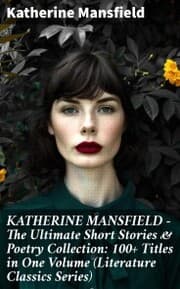 Cover von KATHERINE MANSFIELD - The Ultimate Short Stories & Poetry Collection: 100+ Titles in One Volume (Literature Classics Series)