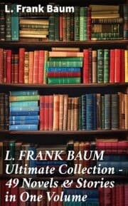 Cover von L. FRANK BAUM Ultimate Collection - 49 Novels & Stories in One Volume