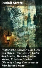 Cover von Historische Romane: Das Licht von Osten, Hexenkessel, Unter den Linden, Das Schiff ohne Steuer, Friede auf Erden, Die ewige Burg, Das deutsche Wunder und mehr