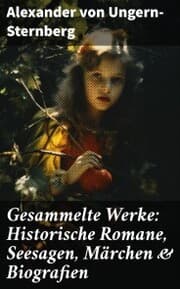 Cover von Gesammelte Werke: Historische Romane, Seesagen, Märchen & Biografien