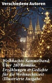 Cover von Weihnachts-Sammelband: Über 280 Romane, Erzählungen & Gedichte für die Weihnachtszeit (Illustrierte Ausgabe)