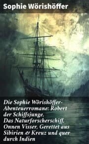 Cover von Die Sophie Wörishöffer-Abenteuerromane: Robert der Schiffsjunge, Das Naturforscherschiff, Onnen Visser, Gerettet aus Sibirien & Kreuz und quer durch Indien