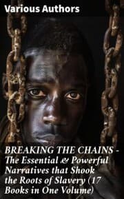Cover von BREAKING THE CHAINS - The Essential & Powerful Narratives that Shook the Roots of Slavery (17 Books in One Volume)