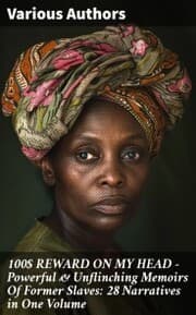 Cover von 100$ REWARD ON MY HEAD - Powerful & Unflinching Memoirs Of Former Slaves: 28 Narratives in One Volume