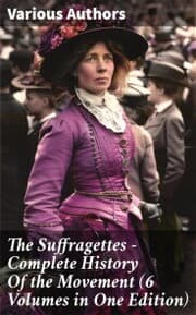 Cover von The Suffragettes - Complete History Of the Movement (6 Volumes in One Edition)