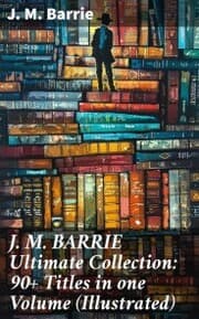 Cover von J. M. BARRIE Ultimate Collection: 90+ Titles in one Volume (Illustrated)