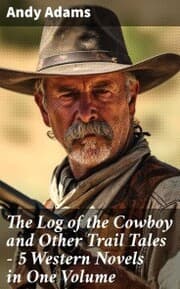 Cover von The Log of the Cowboy and Other Trail Tales - 5 Western Novels in One Volume
