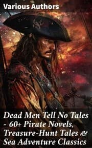Cover von Dead Men Tell No Tales - 60+ Pirate Novels, Treasure-Hunt Tales & Sea Adventure Classics