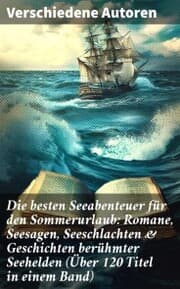 Cover von Die besten Seeabenteuer für den Sommerurlaub: Romane, Seesagen, Seeschlachten & Geschichten berühmter Seehelden (Über 120 Titel in einem Band)
