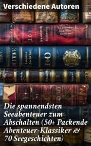 Cover von Die spannendsten Seeabenteuer zum Abschalten (50+ Packende Abenteuer-Klassiker & 70 Seegeschichten)