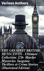 Cover von THE GREATEST BRITISH DETECTIVES - Ultimate Collection: 270+ Murder Mysteries, Suspense Thrillers & Crime Stories (Illustrated Edition)