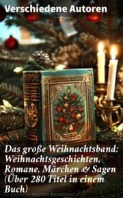 Cover von Das große Weihnachtsband: Weihnachtsgeschichten, Romane, Märchen & Sagen (Über 280 Titel in einem Buch)