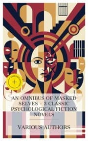 Cover von An Omnibus of Masked Selves - 3 Classic Psychological Fiction Novels