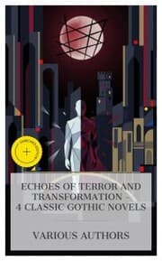 Cover von Echoes of Terror and Transformation - 4 Classic Gothic Novels