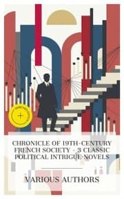 Cover von Chronicle of 19th-Century French Society - 3 Classic Political Intrigue Novels